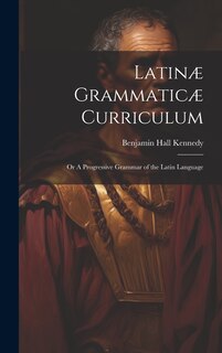 Couverture_Latinæ Grammaticæ Curriculum; or A Progressive Grammar of the Latin Language