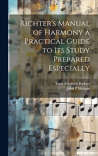 Richter's Manual of Harmony a Practical Guide to its Study Prepared Especially