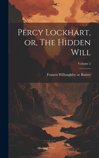 Front cover_Percy Lockhart, or, The Hidden Will; Volume 2