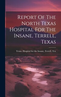 Front cover_Report Of The North Texas Hospital For The Insane, Terrell, Texas