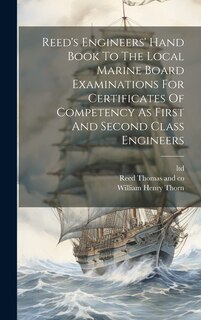 Front cover_Reed's Engineers' Hand Book To The Local Marine Board Examinations For Certificates Of Competency As First And Second Class Engineers
