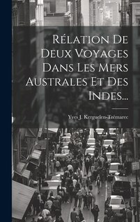 Front cover_Rélation De Deux Voyages Dans Les Mers Australes Et Des Indes...