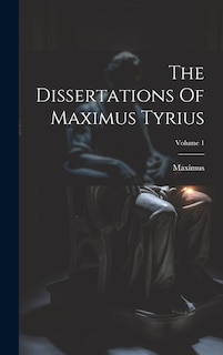 Front cover_The Dissertations Of Maximus Tyrius; Volume 1