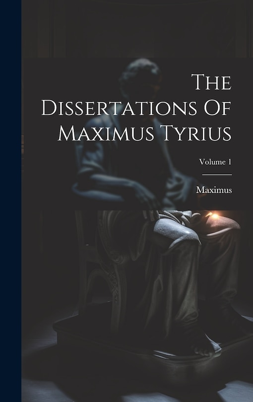 Front cover_The Dissertations Of Maximus Tyrius; Volume 1