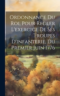 Front cover_Ordonnance Du Roi, Pour Regler L'exercice De Ses Troupes D'infanterie, Du Premier Juin 1776