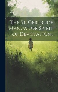 Front cover_The St. Gertrude Manual or Spirit of Devotation..