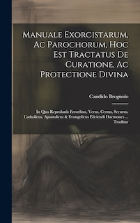 Couverture_Manuale Exorcistarum, Ac Parochorum, Hoc Est Tractatus De Curatione, Ac Protectione Divina