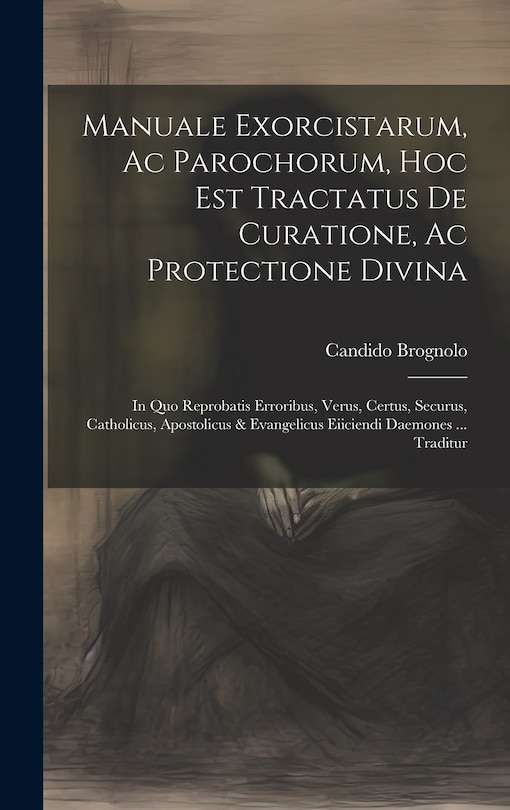 Couverture_Manuale Exorcistarum, Ac Parochorum, Hoc Est Tractatus De Curatione, Ac Protectione Divina