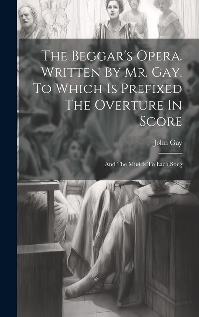 Front cover_The Beggar's Opera. Written By Mr. Gay. To Which Is Prefixed The Overture In Score