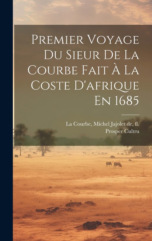 Couverture_Premier Voyage Du Sieur De La Courbe Fait À La Coste D'afrique En 1685