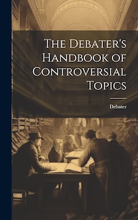 Front cover_The Debater's Handbook of Controversial Topics