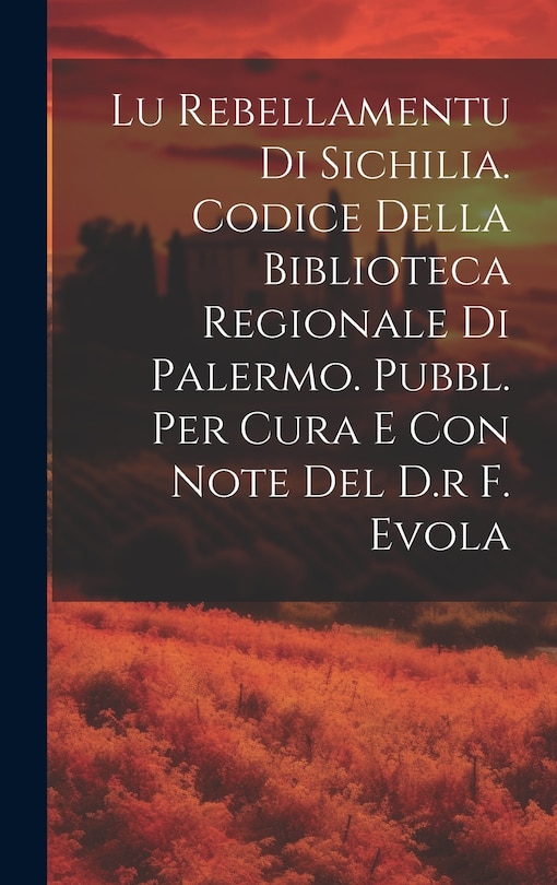 Couverture_Lu Rebellamentu Di Sichilia. Codice Della Biblioteca Regionale Di Palermo. Pubbl. Per Cura E Con Note Del D.r F. Evola