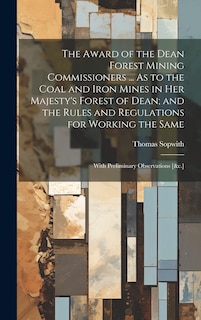 Couverture_The Award of the Dean Forest Mining Commissioners ... As to the Coal and Iron Mines in Her Majesty's Forest of Dean; and the Rules and Regulations for Working the Same