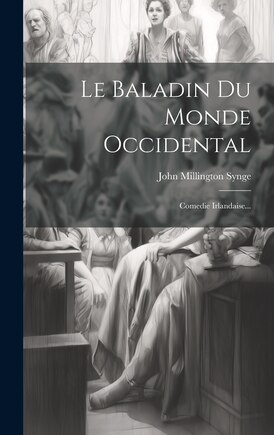 Le Baladin Du Monde Occidental: Comedie Irlandaise...