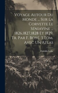 Front cover_Voyage Autour Du Monde ... Sur La Corvette Le Séniavine ... 1826,1827,1828 Et 1829, Tr. Par F. Boyé. 3 Tom. Avec Un Atlas