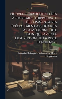 Couverture_Nouvelle Traduction Des Aphorismes D'hippocrate Et Commentaires Spécialement Applicables À La Médecine Dite Clinique Avec La Description De La Peste D'athènes...