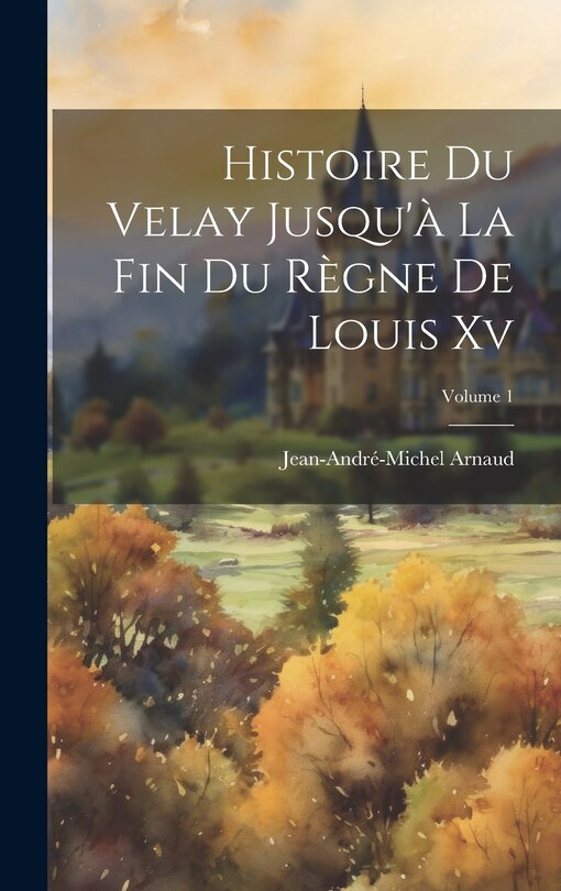 Front cover_Histoire Du Velay Jusqu'à La Fin Du Règne De Louis Xv; Volume 1