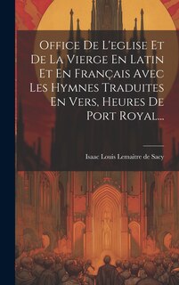 Front cover_Office De L'eglise Et De La Vierge En Latin Et En Français Avec Les Hymnes Traduites En Vers, Heures De Port Royal...