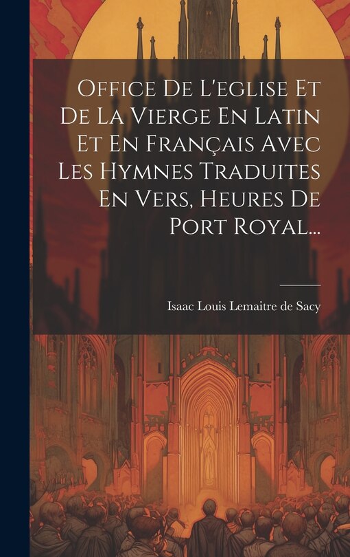 Front cover_Office De L'eglise Et De La Vierge En Latin Et En Français Avec Les Hymnes Traduites En Vers, Heures De Port Royal...