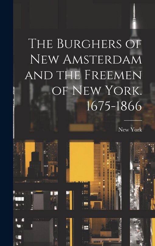 Couverture_The Burghers of New Amsterdam and the Freemen of New York. 1675-1866