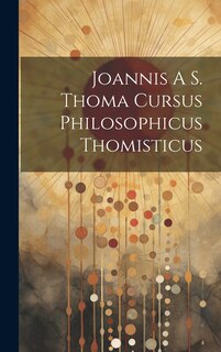 Front cover_Joannis A S. Thoma Cursus Philosophicus Thomisticus