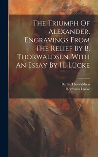 Couverture_The Triumph Of Alexander, Engravings From The Relief By B. Thorwaldsen, With An Essay By H. Lücke