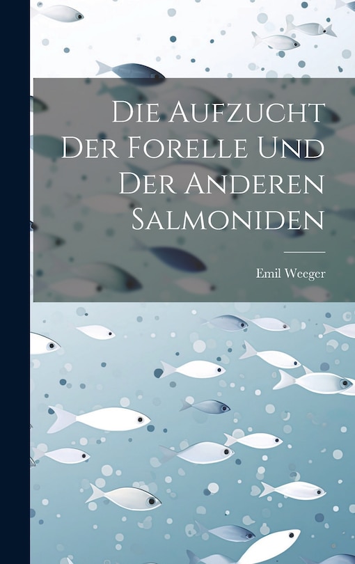 Front cover_Die Aufzucht Der Forelle Und Der Anderen Salmoniden
