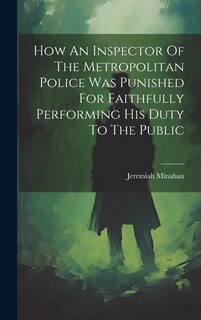 How An Inspector Of The Metropolitan Police Was Punished For Faithfully Performing His Duty To The Public