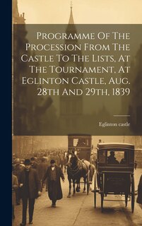Couverture_Programme Of The Procession From The Castle To The Lists, At The Tournament, At Eglinton Castle, Aug. 28th And 29th, 1839