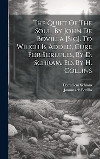 Front cover_The Quiet Of The Soul, By John De Bovilla [sic]. To Which Is Added, Cure For Scruples, By D. Schram. Ed. By H. Collins