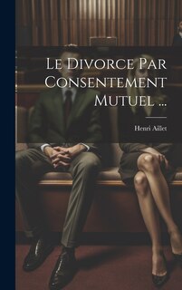 Couverture_Le Divorce Par Consentement Mutuel ...