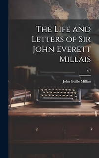 Front cover_The Life and Letters of Sir John Everett Millais; v.1