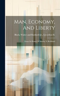 Man, Economy, And Liberty: Essays In Honor Of Murray N. Rothbard