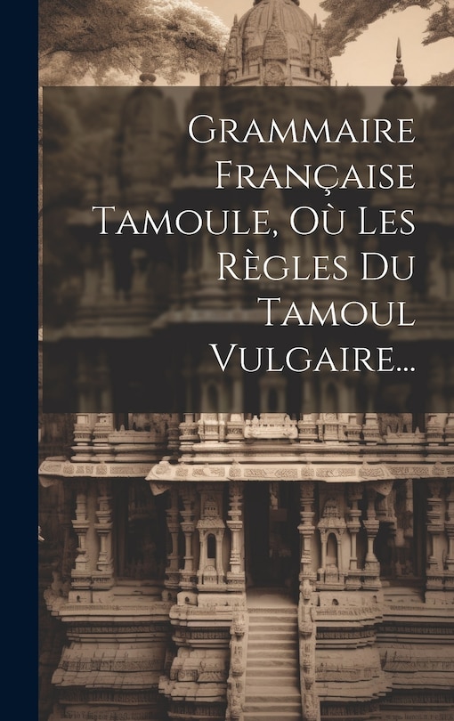 Front cover_Grammaire Française Tamoule, Où Les Règles Du Tamoul Vulgaire...