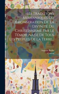 Front cover_Les Traditions Messianiques Ou Démonstration De La Divinité Du Christianisme Par Le Témoignage De Tous Les Peuples De La Terre...