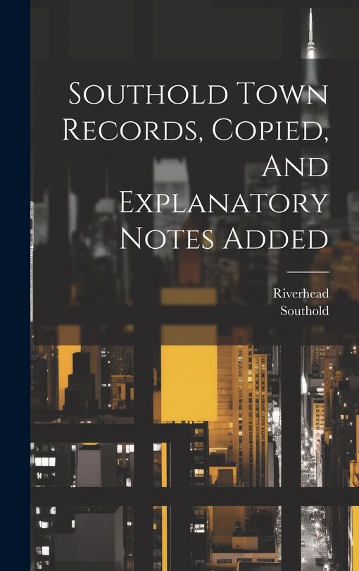 Couverture_Southold Town Records, Copied, And Explanatory Notes Added