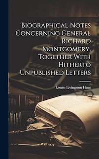 Couverture_Biographical Notes Concerning General Richard Montgomery, Together With Hitherto Unpublished Letters