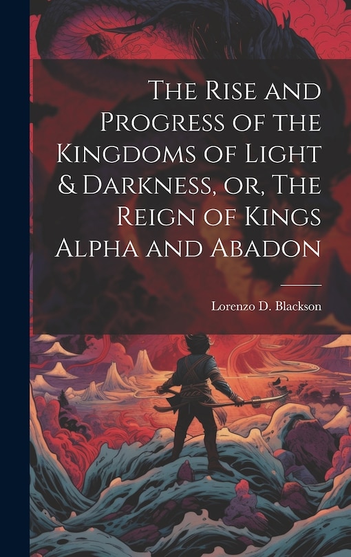 Couverture_The Rise and Progress of the Kingdoms of Light & Darkness, or, The Reign of Kings Alpha and Abadon