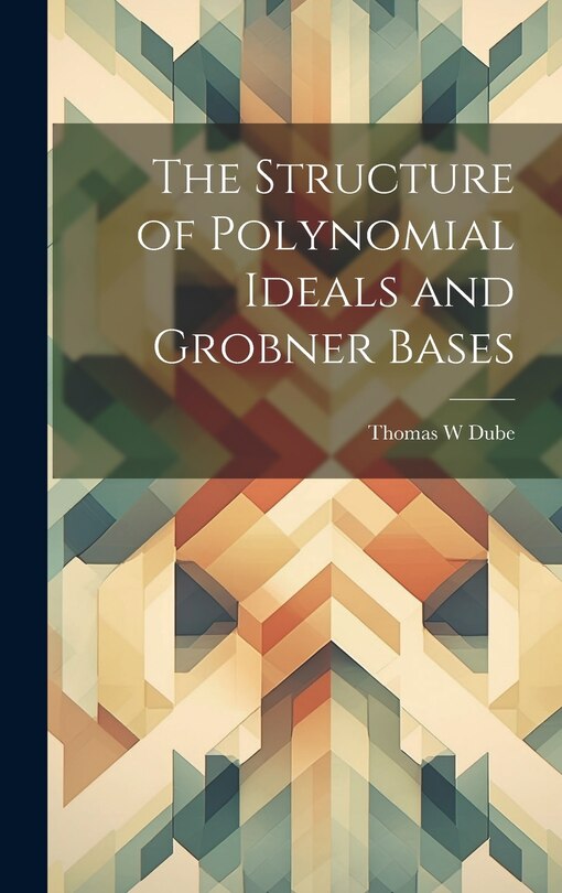Front cover_The Structure of Polynomial Ideals and Grobner Bases