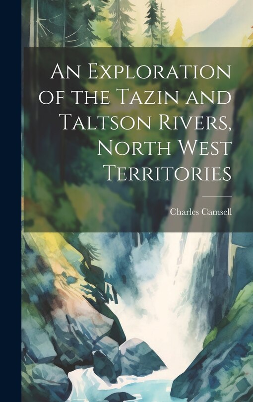 Front cover_An Exploration of the Tazin and Taltson Rivers, North West Territories