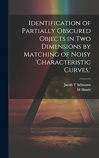 Front cover_Identification of Partially Obscured Objects in two Dimensions by Matching of Noisy 'characteristic Curves, '