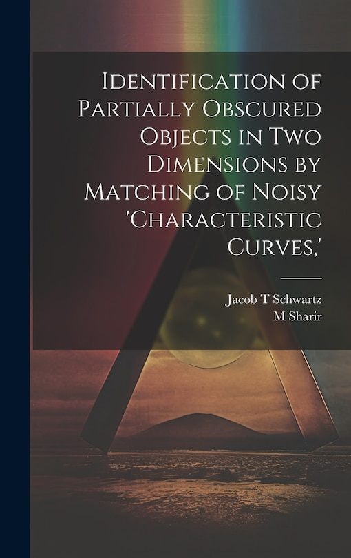 Front cover_Identification of Partially Obscured Objects in two Dimensions by Matching of Noisy 'characteristic Curves, '