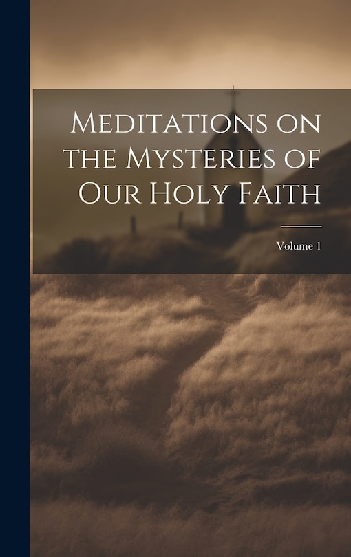 Front cover_Meditations on the Mysteries of our Holy Faith; Volume 1