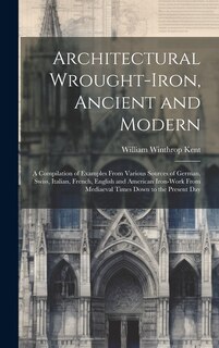 Front cover_Architectural Wrought-iron, Ancient and Modern; a Compilation of Examples From Various Sources of German, Swiss, Italian, French, English and American Iron-work From Mediaeval Times Down to the Present Day