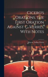 Couverture_Cicero's Orations. the First Oration Against C. Verres, With Notes