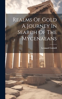 Front cover_Realms Of Gold A Journey In Search Of The Mycenaeans