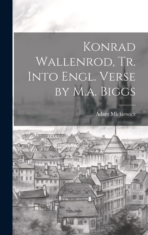 Front cover_Konrad Wallenrod, Tr. Into Engl. Verse by M.a. Biggs
