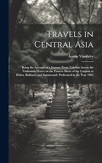 Couverture_Travels in Central Asia; Being the Account of a Journey From Teheran Across the Turkoman Desert on the Eastern Shore of the Caspian to Khiva, Bokhara, and Samarcand. Performed in the Year 1863