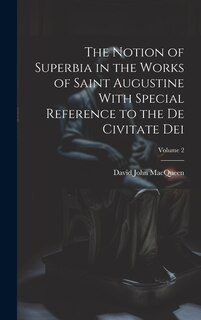 Front cover_The Notion of Superbia in the Works of Saint Augustine With Special Reference to the De Civitate Dei; Volume 2