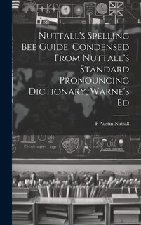 Couverture_Nuttall's Spelling Bee Guide, Condensed From Nuttall's Standard Pronouncing Dictionary, Warne's Ed